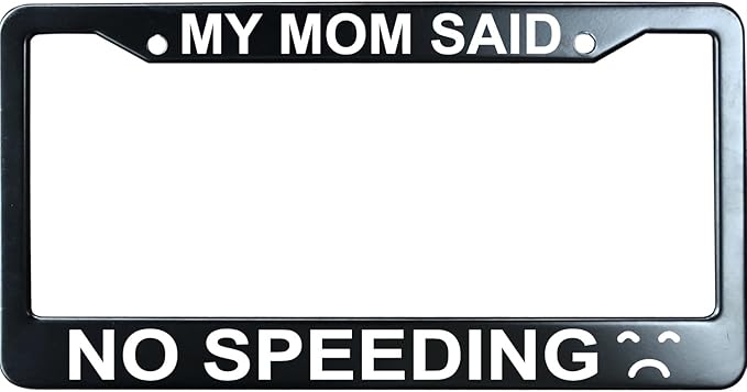 My Mom Said No Speeding Funny License Plate Frame for Men/Women, Stainless Steel Auto Car Plate Cover UV Printed, Personalized Humor Gift