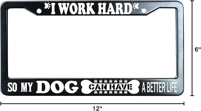 I Work Hard So My Dog Can Have A Better Life Matte Black License Plate Frame Cover, Heavy Duty Stainless Steel Auto Car Tag Frame with 2 Holes & Free Screws,Unique Cat and Dog Lover Gift