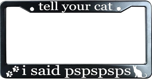 Tell Your Cat I Said Pspspsps Matte Black License Plate Frame Cover for Men/Women, Heavy Duty Stainless Steel Auto Car Tag Frame with 2 Holes & Free Screws,Unique Cat and Dog Lover Gift