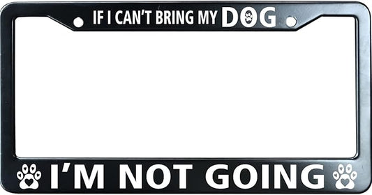 If I Cant Bring My Dog Im Not Going Matte Black License Plate Frame Cover, Heavy Duty Stainless Steel Auto Car Tag Frame with 2 Holes & Free Screws,Unique Cat and Dog Lover Gift