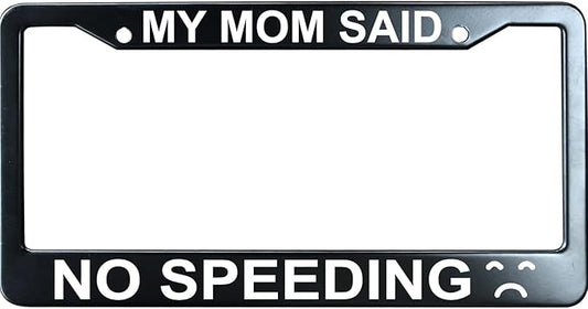 My Mom Said No Speeding Funny License Plate Frame for Men/Women, Stainless Steel Auto Car Plate Cover UV Printed, Personalized Humor Gift