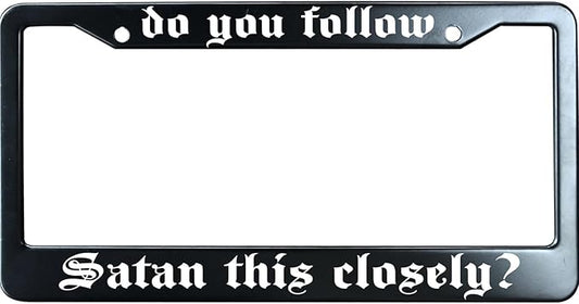 Do You Follow Satan This Closely Christian License Plate Frame, Jesus/God Auto Car Tag Frame, Stainless Steel License Plate Holder UV Printed, Novelty Religious Gifts