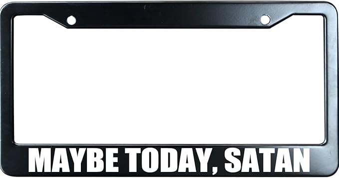 Maybe Today Satan Christian License Plate Frame, Jesus/God Auto Car Tag Frame, Stainless Steel License Plate Holder UV Printed, Novelty Religious Gifts