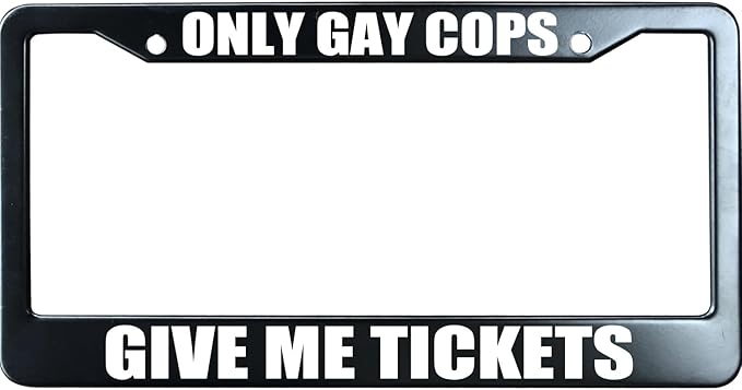 Only Gay Cops Give Me Tickets Funny License Plate Frame for Men/Women, Stainless Steel Auto Car Plate Cover UV Printed, Personalized Humor Gift
