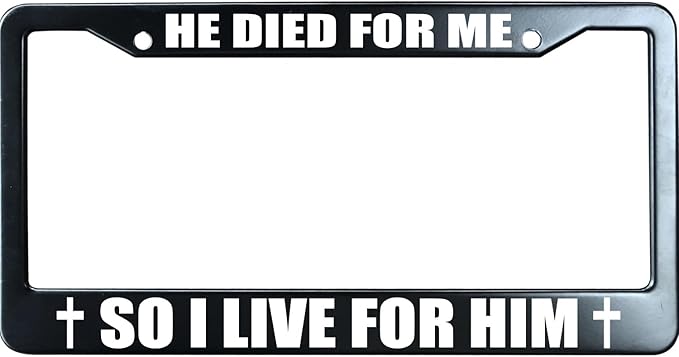 He Died for Me So I Live for Him Christian License Plate Frame, Jesus/God Auto Car Tag Frame, Stainless Steel License Plate Holder UV Printed, Novelty Religious Gifts