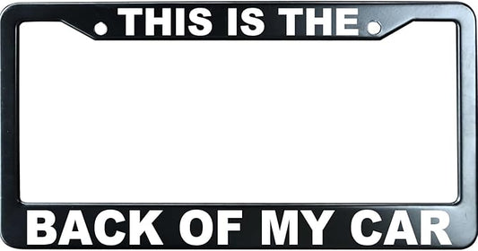 This is The Back of My Car Funny License Plate Frame for Men/Women, Stainless Steel Auto Car Plate Cover UV Printed, Personalized Humor Gift