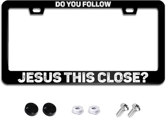 Do You Follow Jesus This Close License Plate Frame Funny License Plate Frames Aluminum Car Accessories Cover with 2 Holes and Screws 12 x 6 Inch for Front Rear Car Plate Decor for Women Men