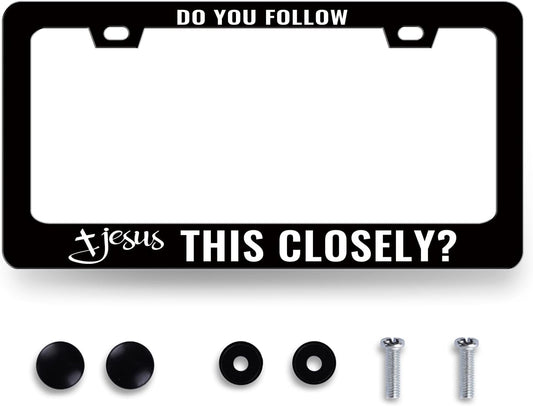 Jesus License Plate Frame Do You Follow Jesus This Closely License Plate Stainless Steel Christian Car Accessory Funny License Plate Decoration Men Women Size 12.2" x 6.2" with Screws