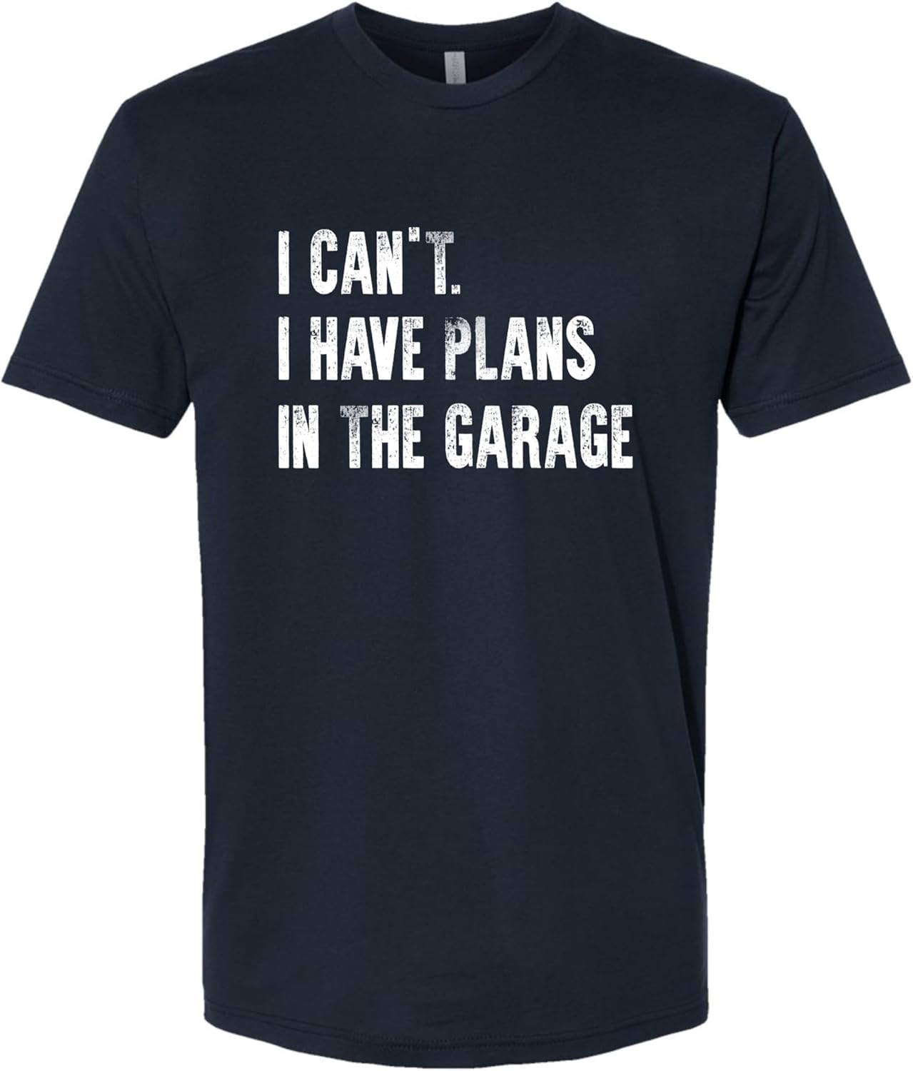 Go All Out Adult I Can't I Have Plans in The Garage Funny Dad Gift Deluxe Soft T-Shirt