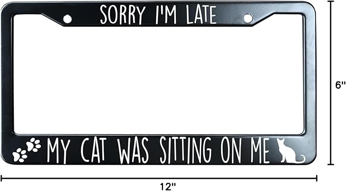 Sorry Im Late My Cat was Sitting On Me Matte Black License Plate Frame Cover, Heavy Duty Stainless Steel Auto Car Tag Frame with 2 Holes & Free Screws,Unique Cat and Dog Lover Gift