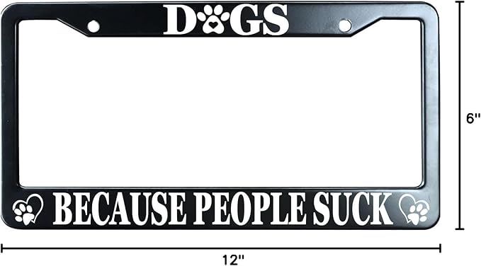 Dogs Because People Suck Matte Black License Plate Frame Cover, Heavy Duty Stainless Steel Auto Car Tag Frame with 2 Holes & Free Screws,Unique Cat and Dog Lover Gift