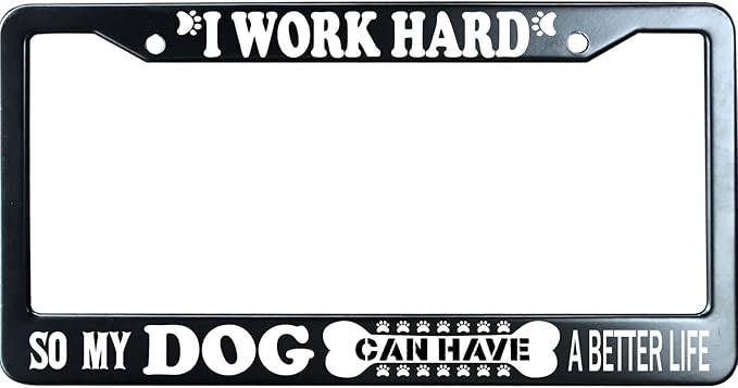 I Work Hard So My Dog Can Have A Better Life Matte Black License Plate Frame Cover, Heavy Duty Stainless Steel Auto Car Tag Frame with 2 Holes & Free Screws,Unique Cat and Dog Lover Gift