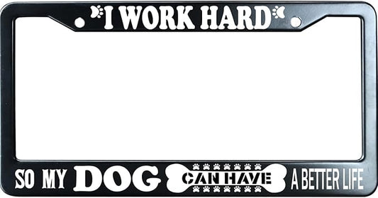 I Work Hard So My Dog Can Have A Better Life Matte Black License Plate Frame Cover, Heavy Duty Stainless Steel Auto Car Tag Frame with 2 Holes & Free Screws,Unique Cat and Dog Lover Gift
