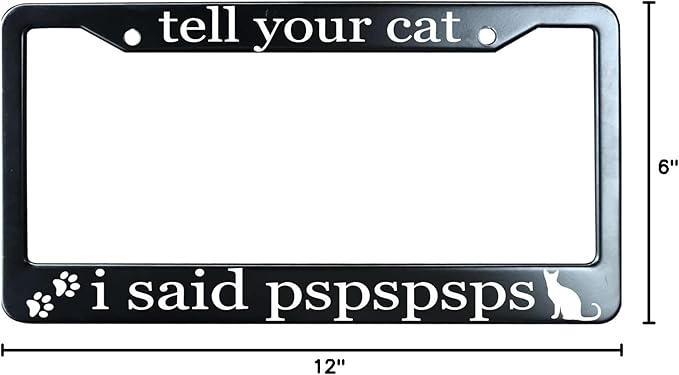 Tell Your Cat I Said Pspspsps Matte Black License Plate Frame Cover for Men/Women, Heavy Duty Stainless Steel Auto Car Tag Frame with 2 Holes & Free Screws,Unique Cat and Dog Lover Gift