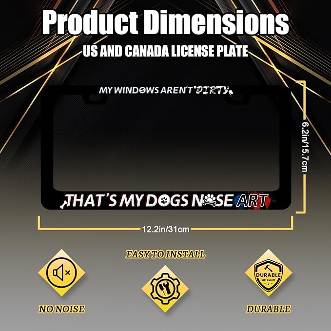 My Windows aren't Dirty That's My Dogs Nose Art License Plate Frame Funny License Plate Black Stainless Steel Accessory Cars Decor 12.2 X 6.2 Inch with 2 Holes and Screws Fits Standard Us Ca Vehicles