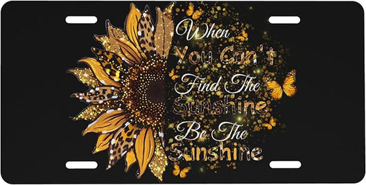Front License Plate Be The Sunshine Vanity Plates Aluminum Metal Decorative Car Tag When You Can't Find The Sunshine Novelty License Plate Cover for Men Women ‎6 * 12 in (4 Holes)