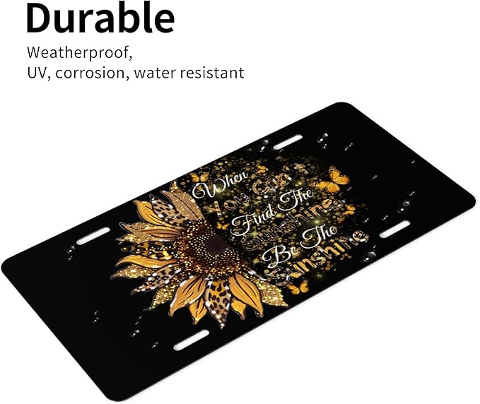 Front License Plate Be The Sunshine Vanity Plates Aluminum Metal Decorative Car Tag When You Can't Find The Sunshine Novelty License Plate Cover for Men Women ‎6 * 12 in (4 Holes)